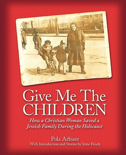 give me the children,how a christian woman saved a jewish family during the holocaust (in English)
