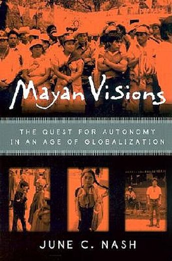 mayan visions,the quest for atonomy in an age of globalization