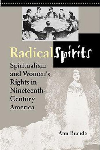 radical spirits,spiritualism and women´s rights in nineteenth-century america