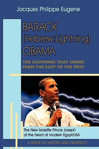 barack (hebrew:lightning) obama: the lightning that shines from the east to the west and his signifi