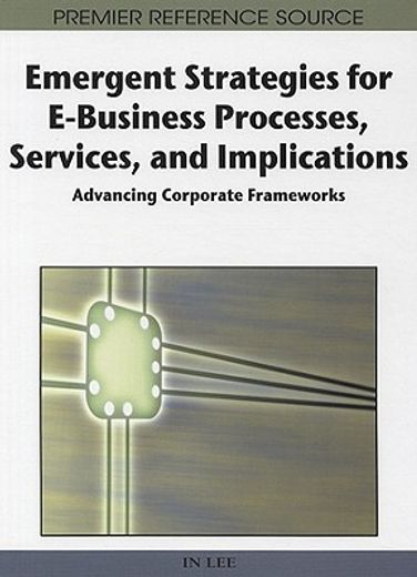 emergent strategies for e-business processes, services and implications,advancing corporate frameworks