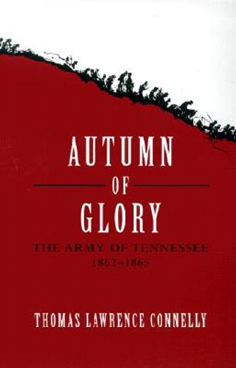 autumn of glory,the army of tennessee, 1862-1865 (en Inglés)