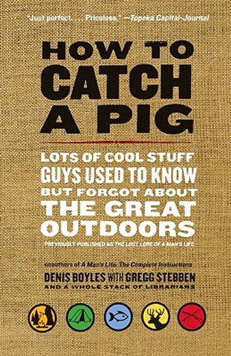 how to catch a pig,lots of cool stuff guys used to know but forgot about the great outdoors (en Inglés)