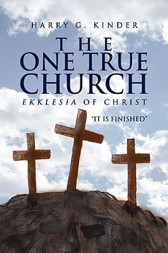 the one true church,ekklesia of christ “it is finished”