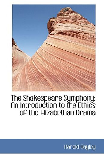 the shakespeare symphony: an introduction to the ethics of the elizabethan drama