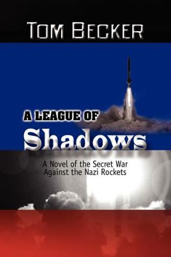 a league of shadows,a novel of the secret war against the nazi rockets
