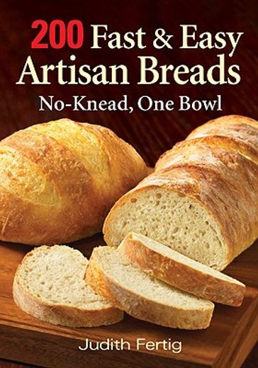 200 fast and easy artisan breads,no-knead, one bowl