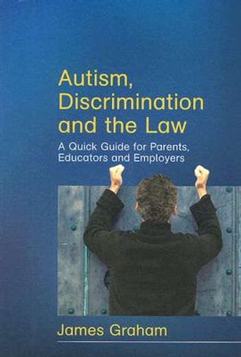 Autism, Discrimination and the Law: A Quick Guide for Parents, Educators and Employers (en Inglés)