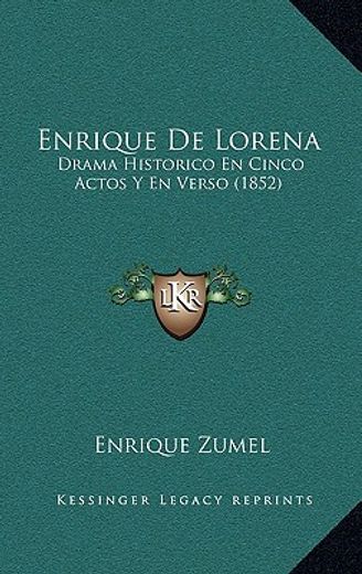 enrique de lorena: drama historico en cinco actos y en verso (1852)