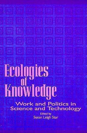 ecologies of knowledge,work and politics in science and technology