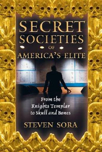 Secret Societies of America's Elite: From the Knights Templar to Skull and Bones (en Inglés)