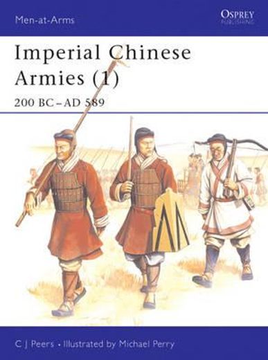 Imperial Chinese Armies (1): 200 BC-AD 589 (en Inglés)