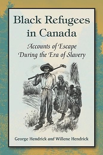black refugees in canada,accounts of escape during the era of slavery
