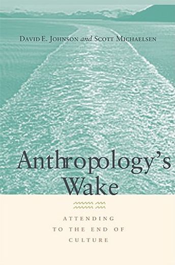 anthropology´s wake,attending to the end of culture