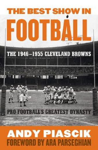the best show in football,the 1946-1955 cleveland browns--pro football´s greatest dynasty
