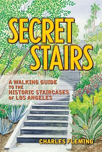secret stairs,a walking guide to the historic staircases of los angeles (en Inglés)