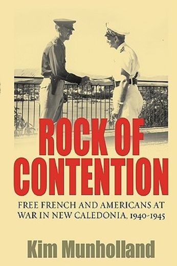 rock of contention,free french and americans at war in new caledonia, 1940-1945