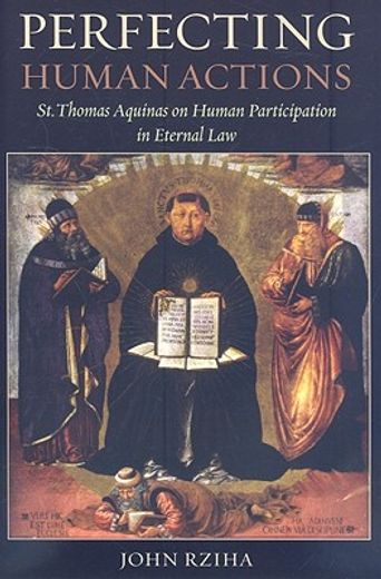 perfecting human actions,st. thomas aquinas on human participation in eternal law (en Inglés)