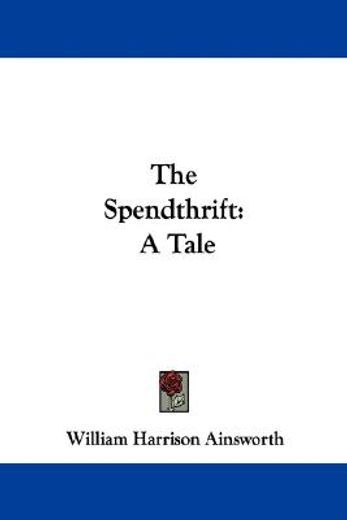 the spendthrift: a tale