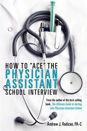 how to ace the physician assistant school interview (en Inglés)