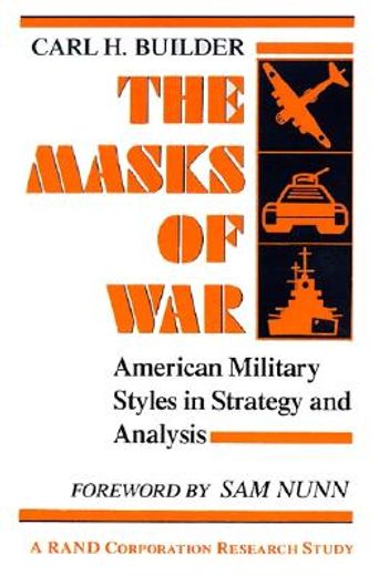 the masks of war: american military styles in strategy and analysis (en Inglés)