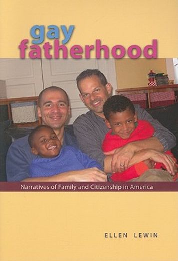 gay fatherhood,narratives of family and citizenship in america