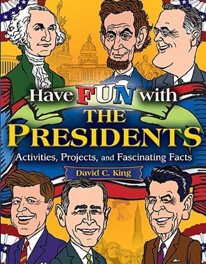 have fun with the presidents,activites, projects and fascinating facts