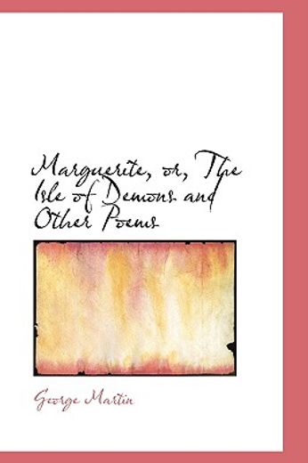 marguerite, or, the isle of demons and other poems