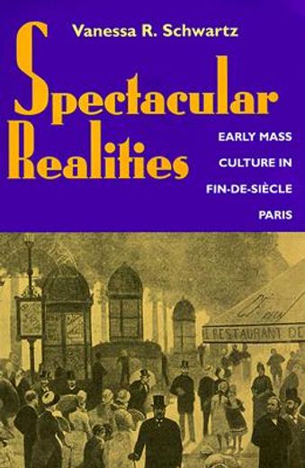 spectacular realities,early mass culture in fin-de-sicle paris