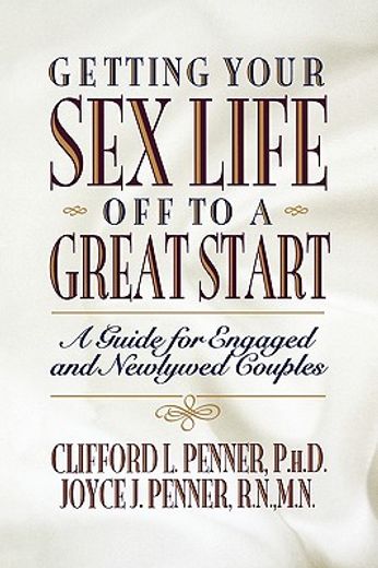 getting your sex life off to a great start,a guide for engaged and newlywed couples (en Inglés)