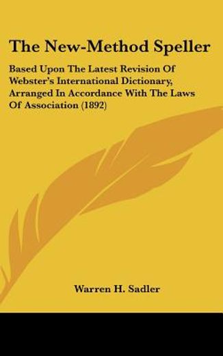 the new-method speller,based upon the latest revision of webster´s international dictionary, arranged in accordance with th