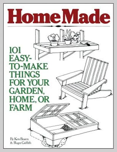 homemade,101 easy-to-make things for your garden, home, or farm