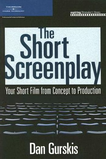 the short screenplay,your short film from concept to production (en Inglés)