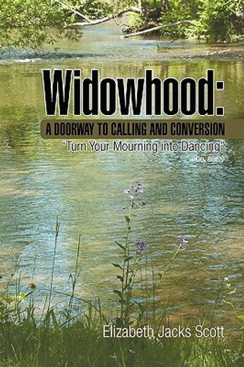 widowhood: a doorway to calling and conversion,turn your mourning into dancing (en Inglés)