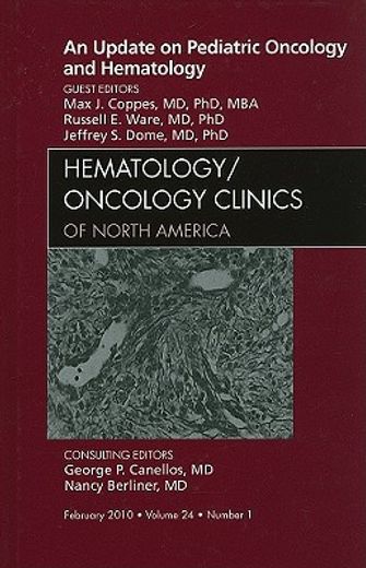 An Update on Pediatric Oncology and Hematology, an Issue of Hematology/Oncology Clinics of North America: Volume 24-1