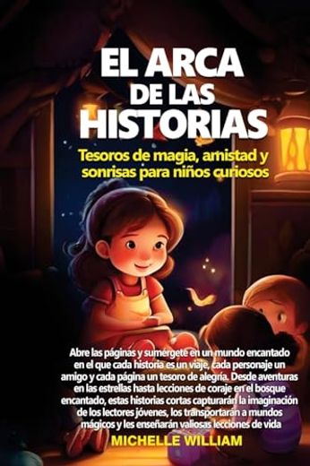 El arca de las historias: tesoros de magia, amistad y sonrisas para niños curiosos