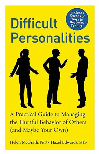 difficult personalities,a practical guide to managing the hurtful behavior of others (and maybe your own)