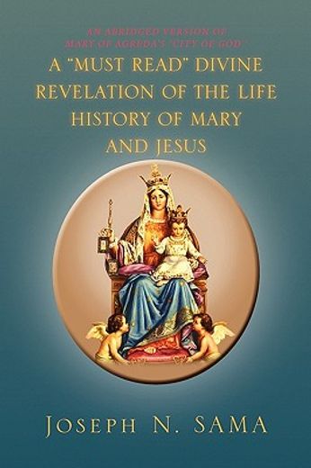 a must read divine revelation of the life history of mary and jesus,an abridged verdion of mary of aagreda`s city of god (en Inglés)