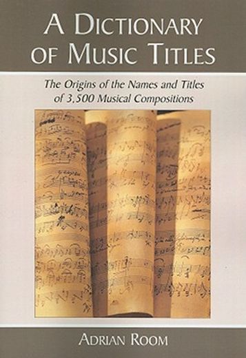 a dictionary of music titles,the origins of the names and titles of 3,500 musical compositions