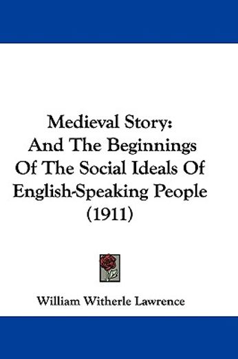 medieval story,and the beginnings of the social ideals of english-speaking people