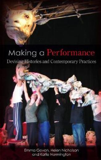 making a performance,devising histories and contemporary practices