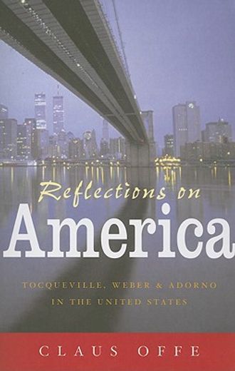 reflections on america,tocqueville, weber and adorno in the united states