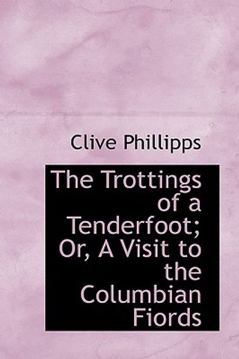 the trottings of a tenderfoot; or, a visit to the columbian fiords