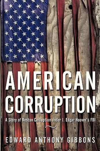 american corruption,a story of boston corruption under j. edgar hoover’s fbi