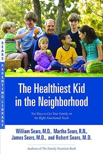 the healthiest kid in the neighborhood,ten ways to get your family on the right nutritional track