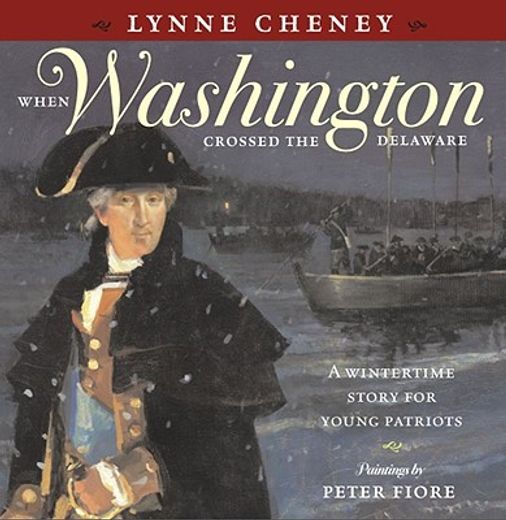 when washington crossed the delaware,a wintertime story for young patriots