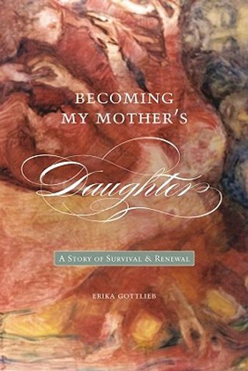 becoming my mother´s daughter,a story of survival and renewal