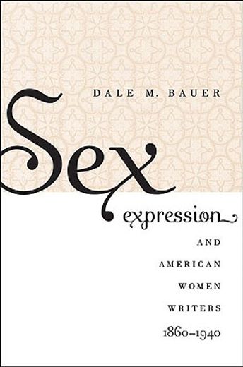 sex expression and american women writers, 1860-1940