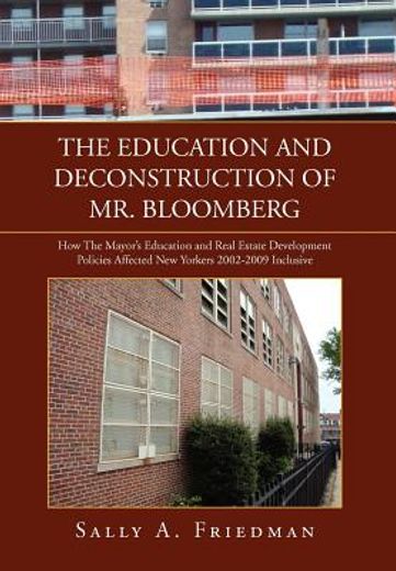 the education and deconstruction of mr. bloomberg,how the mayor’s education and real estate development policies affected new yorkers 2002-2009 inclus