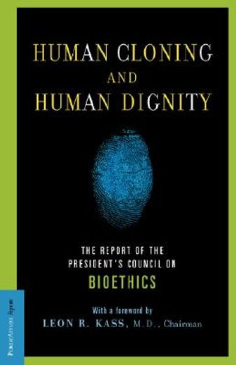 human cloning and human dignity,the report of the president´s council on bioethics